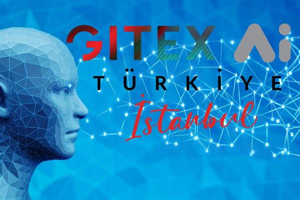 GITEX AI Türkiye teknoloji dünyasını 9-10 Eylül'de İstanbul'da buluşturacak
